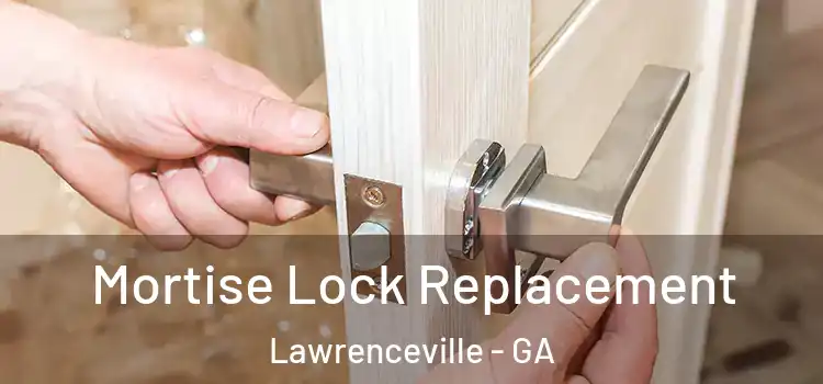 Mortise Lock Replacement Lawrenceville - GA