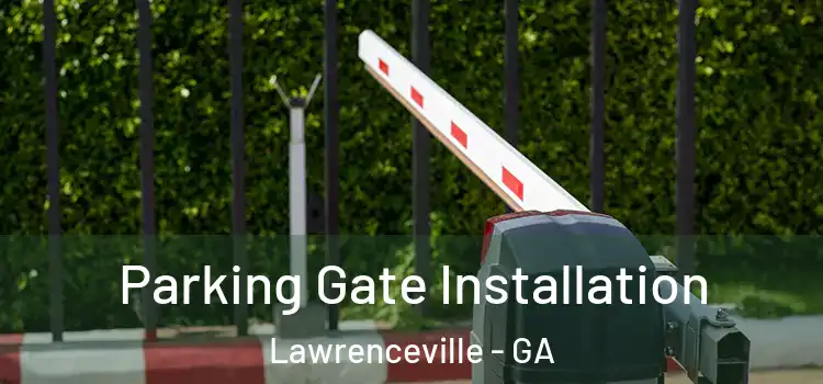Parking Gate Installation Lawrenceville - GA